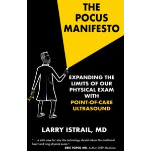 Istrail MD, Larry The POCUS Manifesto: Expanding the Limits of the Physical Exam with Point of Care Ultrasound (POCUS) Istrail MD, Larry The POCUS Manifesto: Expanding the Limits of the Physical Exam with Point of Care Ultrasound (POCUS)