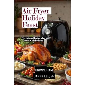 Lee Air Fryer Holiday Feast: Delicious Recipes for Every Celebration Lee Air Fryer Holiday Feast: Delicious Recipes for Every Celebration