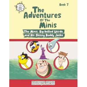 Professor Groupe The Minis, Big-bellied Weirdo, and His Skinny Buddy Jacko: Book 7 (The Adventures of the Minis) Professor Groupe The Minis, Big-bellied Weirdo, and His Skinny Buddy Jacko: Book 7 (The Adventures of the Minis)