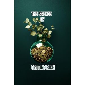 Wattles, Wallace D. THE SCIENCE OF GETTING RICH Wattles, Wallace D. THE SCIENCE OF GETTING RICH