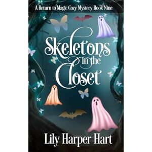 Hart, Lily Harper Skeletons In the Closet: 9 (A Return to Magic Cozy Mystery) Hart, Lily Harper Skeletons In the Closet: 9 (A Return to Magic Cozy Mystery)