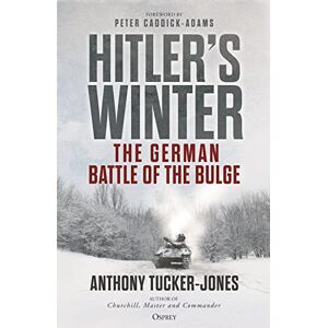 Tucker-Jones, Anthony Hitler’s Winter: The German Battle of the Bulge Tucker-Jones, Anthony Hitler’s Winter: The German Battle of the Bulge