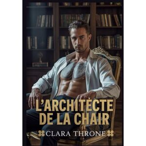 Throne, Clara L'ARCHITECTE DE LA CHAIR: Une sombre histoire d'amour avec un enlèvement de la mafia MM Mpreg. Throne, Clara L'ARCHITECTE DE LA CHAIR: Une sombre histoire d'amour avec un enlèvement de la mafia MM Mpreg.