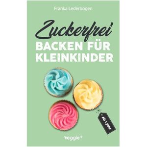 Lederbogen, Franka Zuckerfrei backen für Kleinkinder ab 1 Jahr: Das große Backbuch mit Rezepten ohne Industriezucker für Kleinkinder ab 1 Jahr (Kochen für Kleinkinder) Lederbogen, Franka Zuckerfrei backen für Kleinkinder ab 1 Jahr: Das große Backbuch mit Rezepten ohne Industriezucker für Kleinkinder ab 1 Jahr (Kochen für Kleinkinder)