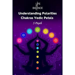 S Pujah, Dr. Chakra Petals & Polarities: A Guide to Emotional Balance, Energy Alignment & Inner Transformation: Understand Chakra Petals, Masculine–Feminine ... and Energy Psychology for Deep Healing S Pujah, Dr. Chakra Petals & Polarities: A Guide to Emotional Balance, Energy Alignment & Inner Transformation: Understand Chakra Petals, Masculine–Feminine ... and Energy Psychology for Deep Healing