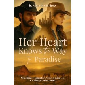 Childress, Michelle Her Heart Knows The Way To Paradise Childress, Michelle Her Heart Knows The Way To Paradise