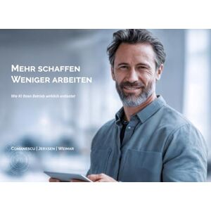 Comanescu, Edgar I. Mehr schaffen Weniger arbeiten: Wie KI Ihren Betrieb wirklich entlastet Comanescu, Edgar I. Mehr schaffen Weniger arbeiten: Wie KI Ihren Betrieb wirklich entlastet