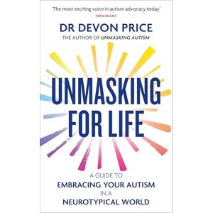 Price, Devon Unmasking for Life: A Guide to Embracing your Autism in a Neurotypical World (Unmasking Autism Series) Price, Devon Unmasking for Life: A Guide to Embracing your Autism in a Neurotypical World (Unmasking Autism Series)