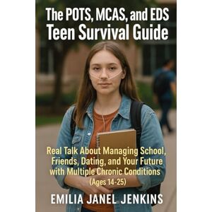Jenkins, Emilia Janel The POTS, MCAS, and EDS Teen Survival Guide: Real Talk About Managing School, Friends, Dating, and Your Future with Multiple Chronic Conditions (Ages 14-25) Jenkins, Emilia Janel The POTS, MCAS, and EDS Teen Survival Guide: Real Talk About Managing School, Friends, Dating, and Your Future with Multiple Chronic Conditions (Ages 14-25)