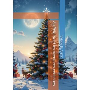 BLANCK, Mme Valérie Marie Au Pôle Nord les aventures continues (Que se passe-t-il au Pôle Nord ?) BLANCK, Mme Valérie Marie Au Pôle Nord les aventures continues (Que se passe-t-il au Pôle Nord ?)