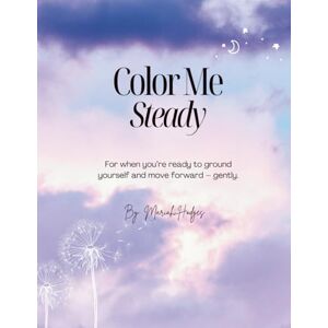 Hodges, Mariah Color Me Steady: Self-Help Coloring Book & Journal Hodges, Mariah Color Me Steady: Self-Help Coloring Book & Journal