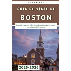 Lee Guía De Viaje De Boston 2025-2026: Una guía completa sobre historia, cultura, gastronomía y experiencias inolvidables Lee Guía De Viaje De Boston 2025-2026: Una guía completa sobre historia, cultura, gastronomía y experiencias inolvidables