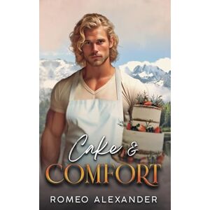 Alexander, Romeo Cake & Comfort (Men of Fairlake) Alexander, Romeo Cake & Comfort (Men of Fairlake)