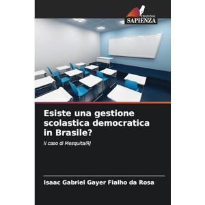 Gayer Fialho da Rosa, Isaac Gabriel Esiste una gestione scolastica democratica in Brasile?: Il caso di Mesquita/RJ Gayer Fialho da Rosa, Isaac Gabriel Esiste una gestione scolastica democratica in Brasile?: Il caso di Mesquita/RJ