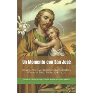 Rodríguez Collazo, Milagros Un Momento con San José: Rosario, Novena y Oraciones para meditar y ofrecer al Santo Patriarca Rodríguez Collazo, Milagros Un Momento con San José: Rosario, Novena y Oraciones para meditar y ofrecer al Santo Patriarca