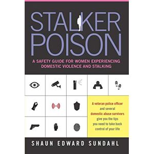 Sundahl, Shaun Edward Stalker Poison: A Safety Guide for Women Experiencing Domestic Violence and Stalking Sundahl, Shaun Edward Stalker Poison: A Safety Guide for Women Experiencing Domestic Violence and Stalking
