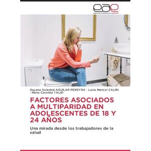 AGUILAR PEREYRA, Dayana Soledad FACTORES ASOCIADOS A MULTIPARIDAD EN ADOLESCENTES DE 18 Y 24 AÑOS: Una mirada desde los trabajadores de la salud AGUILAR PEREYRA, Dayana Soledad FACTORES ASOCIADOS A MULTIPARIDAD EN ADOLESCENTES DE 18 Y 24 AÑOS: Una mirada desde los trabajadores de la salud