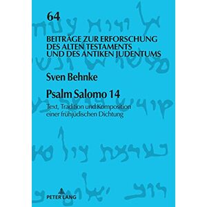 Peter Lang GmbH, Internationaler Verlag der Wissenschaften Psalm Salomo 14: Text, Tradition und Komposition einer fruehjuedischen Dichtung (Beiträge Zur Erforschung Des Alten Testaments Und Des Antiken Judentums 64) (German Edition) Peter Lang GmbH, Internationaler Verlag der Wissenschaften Psalm Salomo 14: Text, Tradition und Komposition einer fruehjuedischen Dichtung (Beiträge Zur Erforschung Des Alten Testaments Und Des Antiken Judentums 64) (German Edition)