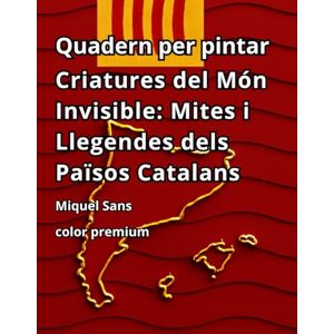 Sans, Miquel Quadern per Pintar – Criatures del Món Invisible: Mites i Llegendes dels Països Catalans, (Color Premium) Sans, Miquel Quadern per Pintar – Criatures del Món Invisible: Mites i Llegendes dels Països Catalans, (Color Premium)