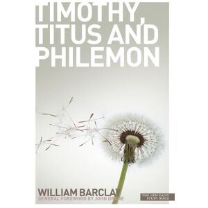 Barclay, William New Daily Study Bible The Letters to Timothy, Titus & Philemon: The Letters to Timothy, Titus and Philemon Barclay, William New Daily Study Bible The Letters to Timothy, Titus & Philemon: The Letters to Timothy, Titus and Philemon
