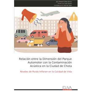 Carlos Ramos, Jose Alberto Relación entre la Dimensión del Parque Automotor con la Contaminación Acústica en la Ciudad de Chota: Niveles de Ruido Infieren en la Calidad de Vida Carlos Ramos, Jose Alberto Relación entre la Dimensión del Parque Automotor con la Contaminación Acústica en la Ciudad de Chota: Niveles de Ruido Infieren en la Calidad de Vida