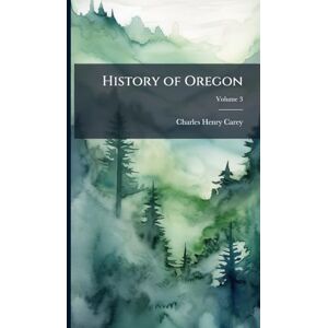 Carey, Charles Henry History of Oregon Carey, Charles Henry History of Oregon