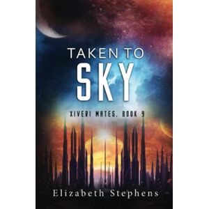 Stephens, Elizabeth Taken to Sky: A SciFi Alien Romance (Xiveri Mates Book 9) Stephens, Elizabeth Taken to Sky: A SciFi Alien Romance (Xiveri Mates Book 9)
