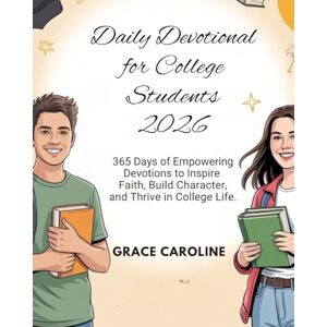 CAROLINE, GRACE DAILY DEVOTIONAL FOR COLLEGE STUDENTS 2026: 365 Days Of Empowering Devotions to Inspire Faith Build Character and Thrive in College Life (5 MINUTES ... FOR DAILY RENEWAL IN ENGLISH AND GERMAN) CAROLINE, GRACE DAILY DEVOTIONAL FOR COLLEGE STUDENTS 2026: 365 Days Of Empowering Devotions to Inspire Faith Build Character and Thrive in College Life (5 MINUTES ... FOR DAILY RENEWAL IN ENGLISH AND GERMAN)