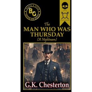 Chesterton, G. K. The Man Who Was Thursday (Annotated) Chesterton, G. K. The Man Who Was Thursday (Annotated)