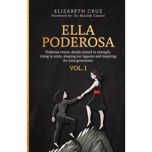 Cruz, Elizabeth ELLA PODEROSA: Poderosa voices, deeply rooted in strength, rising in unity, shaping our legacies and inspiring the next generation Cruz, Elizabeth ELLA PODEROSA: Poderosa voices, deeply rooted in strength, rising in unity, shaping our legacies and inspiring the next generation