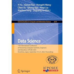 Data Science: 11th International Conference of Pioneering Computer Scientists, Engineers and Educators, ICPCSEE 2025, Hiroshima, Japan, September ... in Computer and Information Science, 2673) Data Science: 11th International Conference of Pioneering Computer Scientists, Engineers and Educators, ICPCSEE 2025, Hiroshima, Japan, September ... in Computer and Information Science, 2673)
