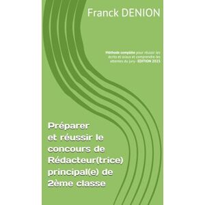 DENION, Franck Préparer et réussir le concours de Rédacteur(trice) principal(e) de 2ème classe: Méthode complète pour réussir les écrits et oraux et comprendre les attentes du jury DENION, Franck Préparer et réussir le concours de Rédacteur(trice) principal(e) de 2ème classe: Méthode complète pour réussir les écrits et oraux et comprendre les attentes du jury