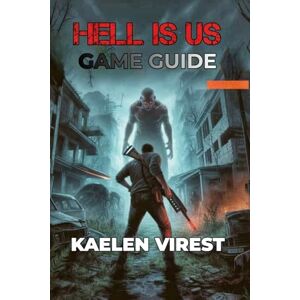 Virest, Kaelen HELL IS US GAME GUIDE: Master Combat, Unlock Secrets, and Conquer Every Challenge (Mastering Action Games: The Ultimate Strategy Guide Series) Virest, Kaelen HELL IS US GAME GUIDE: Master Combat, Unlock Secrets, and Conquer Every Challenge (Mastering Action Games: The Ultimate Strategy Guide Series)