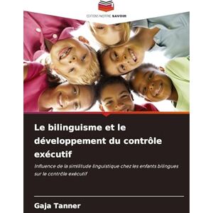 Tanner, Gaja Le bilinguisme et le développement du contrôle exécutif: Influence de la similitude linguistique chez les enfants bilingues sur le contrôle exécutif Tanner, Gaja Le bilinguisme et le développement du contrôle exécutif: Influence de la similitude linguistique chez les enfants bilingues sur le contrôle exécutif