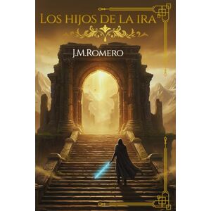 Romero, J. M. Los Hijos De La Ira (Crónicas de Ira y Redención) Romero, J. M. Los Hijos De La Ira (Crónicas de Ira y Redención)