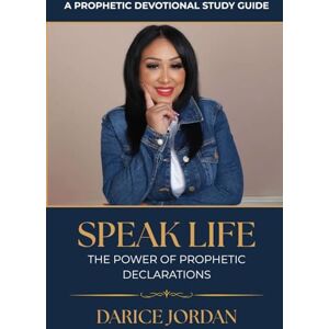 Jordan, Darice Speak Life: The Power of Prophetic Declarations: Break Cycles, Build Faith, and Release God’s Promises Jordan, Darice Speak Life: The Power of Prophetic Declarations: Break Cycles, Build Faith, and Release God’s Promises