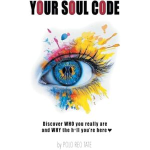 Tate, Polo Reo Your Soul Code: Discover WHO you really are and WHY the h*ll you're here Tate, Polo Reo Your Soul Code: Discover WHO you really are and WHY the h*ll you're here