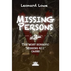 Lowe, Leonard Missing Persons =3-: The Most Horrible 'Missing 411' Cases Mysterious missing persons cases Spooky stories True crimes Dark phenomena Mystical stories ghostly disappeared without a trace Lowe, Leonard Missing Persons =3-: The Most Horrible 'Missing 411' Cases Mysterious missing persons cases Spooky stories True crimes Dark phenomena Mystical stories ghostly disappeared without a trace