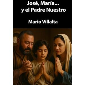 Villalta, Mario José, María... y el Padre Nuestro Villalta, Mario José, María... y el Padre Nuestro