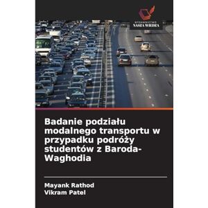 Rathod, Mayank Badanie podzialu modalnego transportu w przypadku podróży studentów z Baroda-Waghodia Rathod, Mayank Badanie podzialu modalnego transportu w przypadku podróży studentów z Baroda-Waghodia