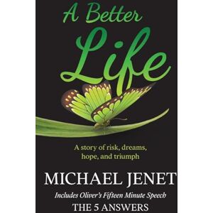 Jenet, Michael A Better Life: A story of risk, dreams, hope, and triumph Jenet, Michael A Better Life: A story of risk, dreams, hope, and triumph