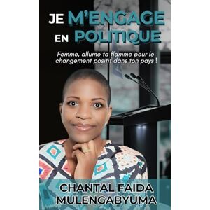 FAIDA MULENGABYUMA, Chantal JE M'ENGAGE EN POLITIQUE: Femme, allume ta flamme pour le changement positif dans ton pays ! FAIDA MULENGABYUMA, Chantal JE M'ENGAGE EN POLITIQUE: Femme, allume ta flamme pour le changement positif dans ton pays !