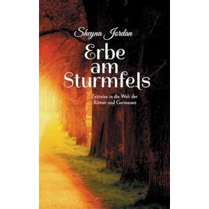 Jordan, Sheyna Erbe am Sturmfels: Zeitreise in die Welt der Römer und Germanen Jordan, Sheyna Erbe am Sturmfels: Zeitreise in die Welt der Römer und Germanen