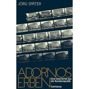 Später, Jörg Adornos Erben: Eine Geschichte aus der Bundesrepublik Die Frankfurter Schule 100 Jahre Institut für Sozialforschung Später, Jörg Adornos Erben: Eine Geschichte aus der Bundesrepublik Die Frankfurter Schule 100 Jahre Institut für Sozialforschung