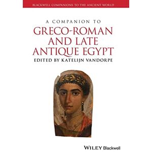 A Companion to Greco-Roman and Late Antique Egypt (Blackwell Companions to the Ancient World) A Companion to Greco-Roman and Late Antique Egypt (Blackwell Companions to the Ancient World)