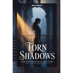 Hubbard, Nina Torn Shadows: Where Secrets and Desire Collide in the Dark Hubbard, Nina Torn Shadows: Where Secrets and Desire Collide in the Dark