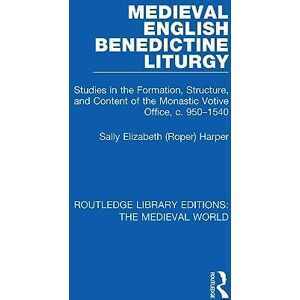 (Roper) Harper, Sally Elizabeth Medieval English Benedictine Liturgy: Studies in the Formation, Structure, and Content of the Monastic Votive Office, c. 950-1540 (Routledge Library Editions: The Medieval World) (Roper) Harper, Sally Elizabeth Medieval English Benedictine Liturgy: Studies in the Formation, Structure, and Content of the Monastic Votive Office, c. 950-1540 (Routledge Library Editions: The Medieval World)