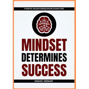 Ahmad, Asmau MINDSET DETERMINES SUCCESS (Mindscapes: Exploring the Human Psyche) Ahmad, Asmau MINDSET DETERMINES SUCCESS (Mindscapes: Exploring the Human Psyche)