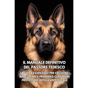 Books, Inkspire Il Manuale Definitivo del Pastore Tedesco: La Guida Essenziale per Crescere, Addestrare e Prendersi Cura di un Protettore Intelligente e Leale Books, Inkspire Il Manuale Definitivo del Pastore Tedesco: La Guida Essenziale per Crescere, Addestrare e Prendersi Cura di un Protettore Intelligente e Leale