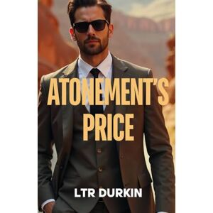 Durkin, LTR Atonement's Price: A Legal Thriller of Betrayal, Conspiracy, and the Fight for Justice from Behind Prison Bars (The Jury Turner Series: A Legal Maverick's Epic Quest for Truth and Reform) Durkin, LTR Atonement's Price: A Legal Thriller of Betrayal, Conspiracy, and the Fight for Justice from Behind Prison Bars (The Jury Turner Series: A Legal Maverick's Epic Quest for Truth and Reform)